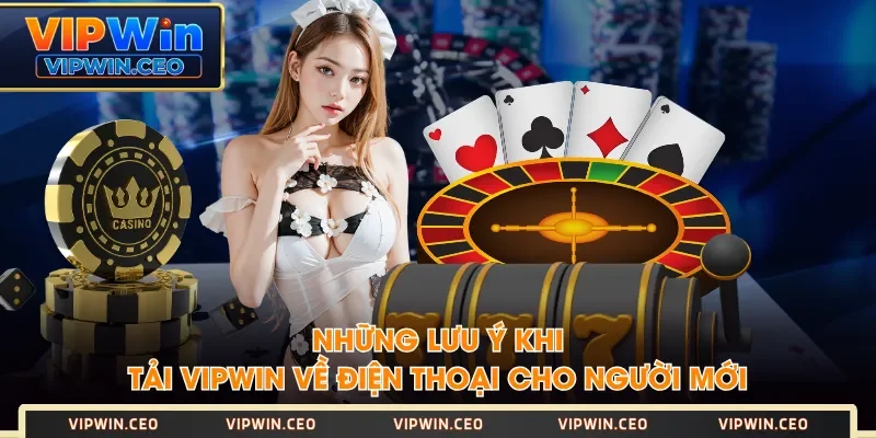Những lưu ý khi tải VIPWIN về điện thoại cho người mới Những lưu ý khi tải VIPWIN về điện thoại cho người mới
