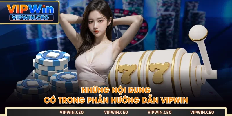 Những nội dung có trong phần hướng dẫn VIPWIN Những nội dung có trong phần hướng dẫn VIPWIN