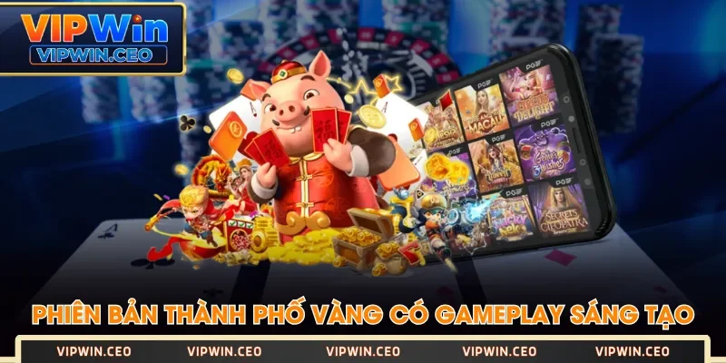 Phiên bản Thành Phố Vàng có gameplay sáng tạo Phiên bản Thành Phố Vàng có gameplay sáng tạo