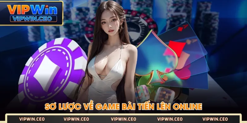 Sơ lược về game bài Tiến Lên Online Sơ lược về game bài Tiến Lên Online