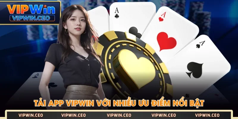 Tải app VIPWIN với nhiều ưu điểm nổi bật Tải app VIPWIN với nhiều ưu điểm nổi bật